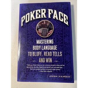 Poker Face Mastering Body Language to Bluff, Read Tells and Win by Judi James